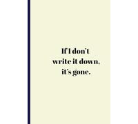 If I don’t write it down, it’s gone.: Daily Planner & Journal Notebook - Undated Organizer for To-Do Lists, Goals, Reflections & Notes - 120 Pages