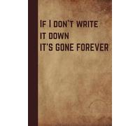 If I don’t write it down it’s gone forever: Lined Notebook | 120 Pages | Perfect Journal for Notes, Ideas, and Everyday Writing