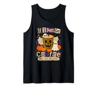 If I Don't Get Coffee You Get Haunted Ghost Halloween Tank Top