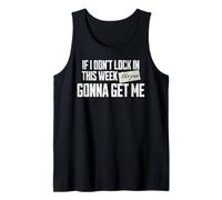 If I Don't Lock in This Week, They're Gonna Get Me Tank Top