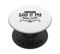 If I Don't Say It My Face Will Funny Sarcasm PopSockets Adhesive PopGrip