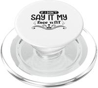If I Don't Say It My Face Will Funny Sarcasm PopSockets PopGrip for MagSafe