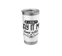 If I Don't Say It My Face Will Funny Sarcasm Stainless Steel Insulated Tumbler
