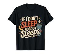 If I Don't Sleep Nobody Sleeps Sleep Deprived - T-Shirt