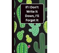 If I Don't Write It Down, I'll Forget It: A Funny Blank Lined Notebook for Notes, Lists, Reminders, Ideas & Everyday Life