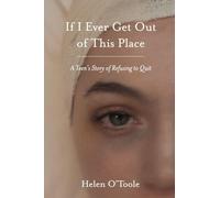 If I Ever Get Out of This Place: A Teen's Story of Refusing to Quit