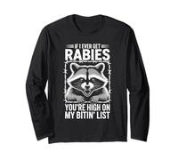 If I Ever Get Rabies, You're High On My Bitin' List Long Sleeve T-Shirt