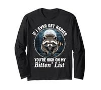 If I Ever Get Rabies You're High On My Bitin' List Raccoon Long Sleeve T-Shirt