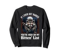If I Ever Get Rabies You're High On My Bitin' List Raccoon Sweatshirt