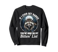 If I Ever Get Rabies You're High On My Bitin' List Raccoon Sweatshirt