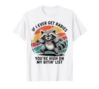 If I Ever Get Rabies You're High On My Bitin' List Raccoon T-Shirt