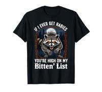 If I Ever Get Rabies You're High On My Bitin' List Raccoon T-Shirt