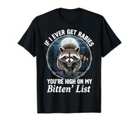 If I Ever Get Rabies You're High On My Bitin' List Raccoon T-Shirt