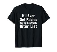 If I Ever Get Rabies You're High On My Bitin' List T-Shirt