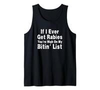 If I Ever Get Rabies You're High On My Bitin' List Tank Top