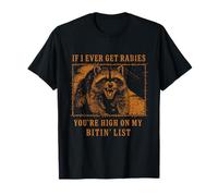 If I Ever Get Rabies You're High On My Biting List Raccoon T-Shirt