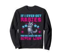 If I Ever Get Rabies You're High on My Biting List Wild Joke Sweatshirt