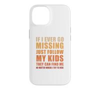 If I Ever Go Missing Just Follow My Kids Funny Mother Quote Case for iPhone 14