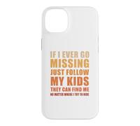 If I Ever Go Missing Just Follow My Kids Funny Mother Quote Case for iPhone 14 Plus