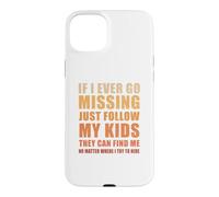 If I Ever Go Missing Just Follow My Kids Funny Mother Quote Case for iPhone 15 Plus