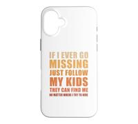 If I Ever Go Missing Just Follow My Kids Funny Mother Quote Case for iPhone 16 Plus