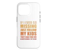 If I Ever Go Missing Just Follow My Kids Funny Mother Quote Case for iPhone 16 Pro