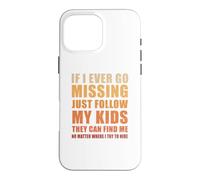 If I Ever Go Missing Just Follow My Kids Funny Mother Quote Case for iPhone 16 Pro Max