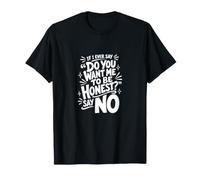 If I Ever say do You Want me to be Honest Say No, Funny T-Shirt