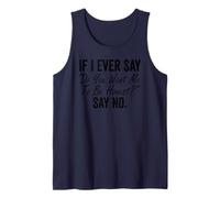 If I Ever Say Do You Want Me To Be Honest Say No Funny Tank Top