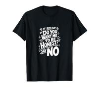 If I Ever say do You Want me to be Honest Say No, Funny Value Graphic T-Shirt