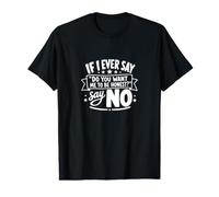 If I Ever say do You Want me to be Honest Say No, Funny Value Graphic T-Shirt