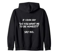 If I Ever Say Do You Want Me to Be Honest? Say No Funny Zip Hoodie