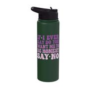 If I Ever Say Do You Want Me to Be Honest Say No Stainless Steel Insulated Water Bottle