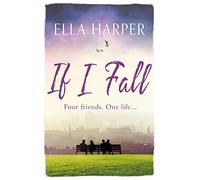 If I Fall: An unputdownable and emotional novel about love, loss and friendship