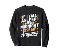 If I Fall Asleep Kiss Me Anyway NYE Sweatshirt
