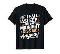 If I Fall Asleep Kiss Me Anyway NYE T-Shirt
