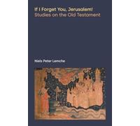 If I Forget You, Jerusalem! Studies on the Old Testament (Discourses in Ancient Near Eastern and Biblical Studies)