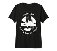 If I Get Lost Please Don't Find Me Funny Hiking Statement Premium T-Shirt