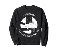 If I Get Lost Please Don't Find Me Funny Hiking Statement Sweatshirt