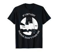 If I Get Lost Please Don't Find Me Funny Hiking Statement T-Shirt
