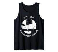 If I Get Lost Please Don't Find Me Funny Hiking Statement Tank Top
