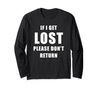 If I Get Lost Please Don't Return - Sarcastic Travel Quote Long Sleeve T-Shirt