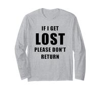 If I Get Lost Please Don't Return - Sarcastic Travel Quote Long Sleeve T-Shirt