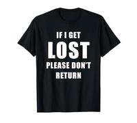 If I Get Lost Please Don't Return - Sarcastic Travel Quote T-Shirt