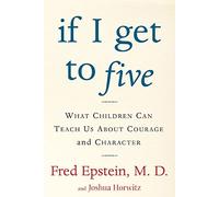 If I Get to Five: What Children Can Teach Us About Courage and Character