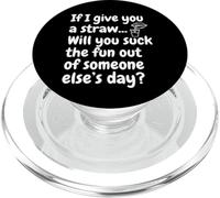 If I Give You A Straw Will You Suck The Fun Out of Someone PopSockets PopGrip for MagSafe