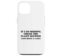 If I Go Missing, Check The Plant Section Funny Gardener Case for iPhone 13