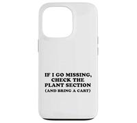 If I Go Missing, Check The Plant Section Funny Gardener Case for iPhone 13 Pro
