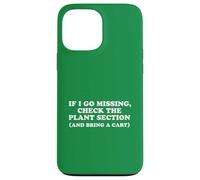 If I Go Missing, Check The Plant Section Funny Gardener Case for iPhone 13 Pro Max