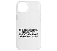 If I Go Missing, Check The Plant Section Funny Gardener Case for iPhone 14 Plus